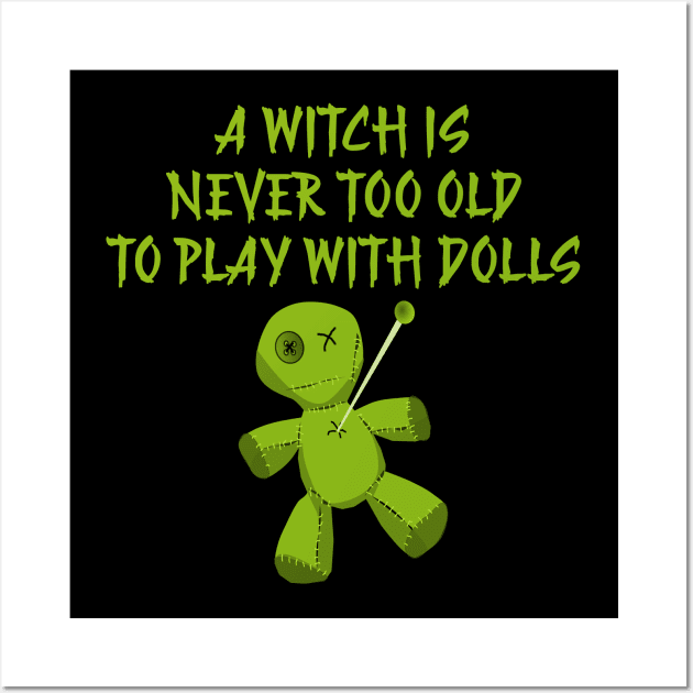 A Witch is Never Too Old To Play With Dolls Cheeky Witch Wall Art by Cheeky Witch